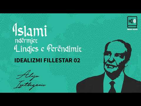 Islami ndërmjet Lindjes e Perëndimit  - 03 Idealizmi fillestar pj 2