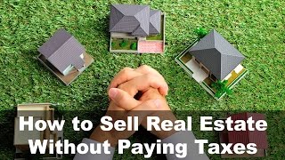 How to Sell Real Estate Without Paying Taxes