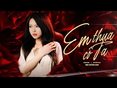 EM THUA CÔ TA - MIN QUỲNH ANH | MV OFFICIAL | CÔ ẤY TỐT HƠN EM À , CÔ TA CŨNG THƯƠNG ANH À