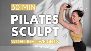 30 MIN PILATES SCULPT | Low Impact Strength Workout | Full Body + Light Weights | Home Workout