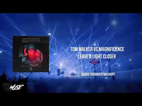 Tom Walker Vs Magnificence   Leave A Light Closer (Virgil Fournier Mashup)