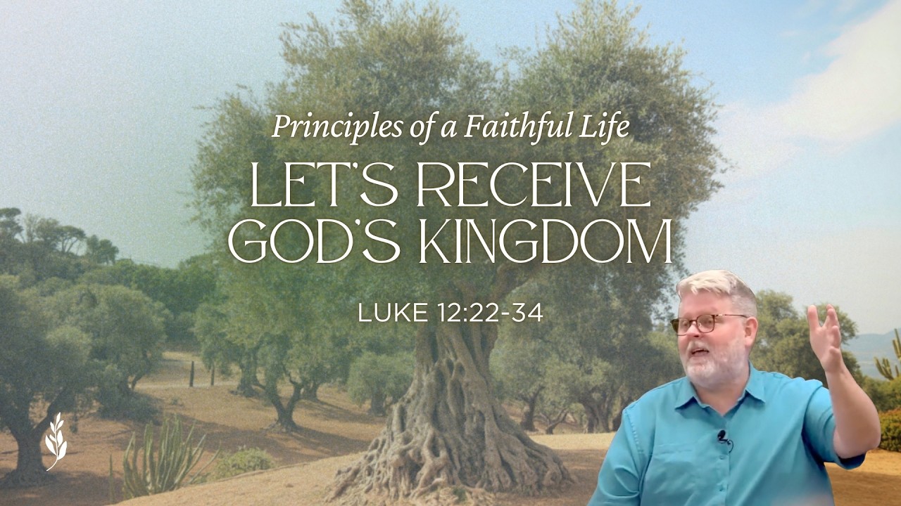 Let's Receive God's Kingdom (Luke 12:22-34)
