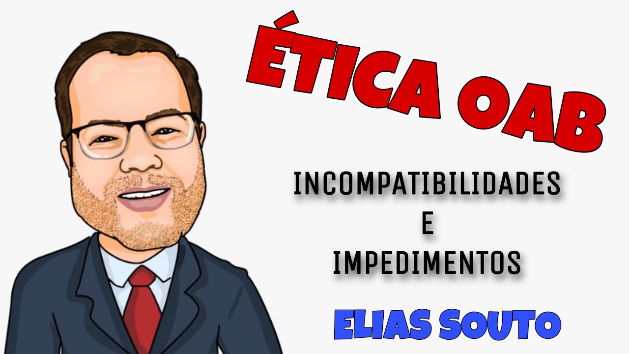 Ética OAB - Incompatibilidades e impedimentos - ELIAS SOUTO