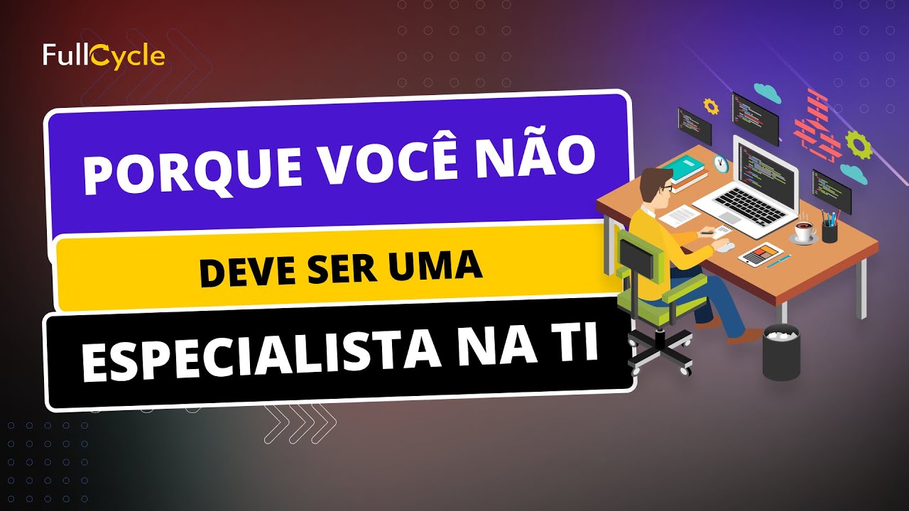 Porque você não deve ser um especialista na TI