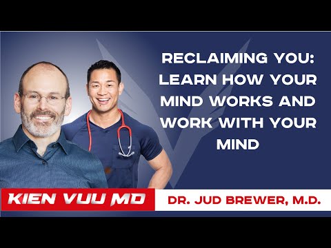 Reclaiming YOU: Learn How Your Mind Works and Work With Your Mind | Dr. Jud Brewer, M.D.