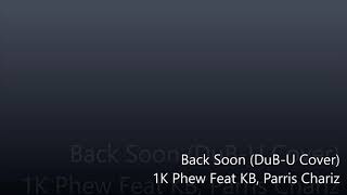 Back Soon - 1K Phew Feat KB, Parris Chariz (DuB-U Cover)