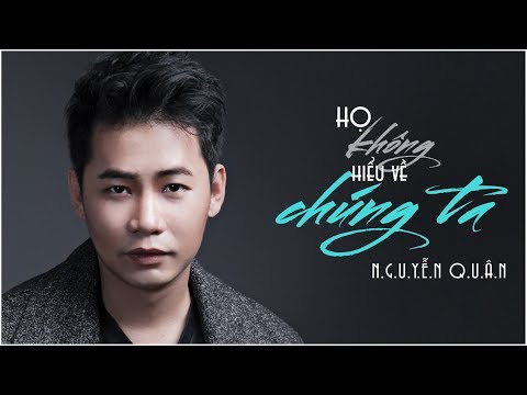 Họ không hiểu về chúng ta - Nguyễn Quân