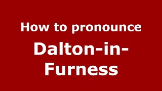 How to pronounce Dalton-In-Furness