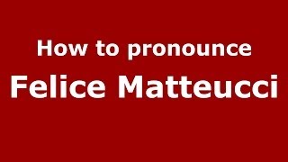 How to pronounce Felice Matteucci
