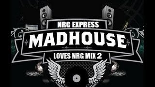 MADHOUSE NRG EXPRESS MADHOUSE LOVES NRG 2 - VARIOUS ARTISTS