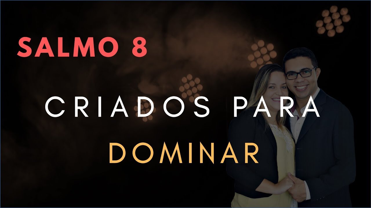 Salmo 8 Estudo: Criados Para DOMINAR (Bíblia Explicada)