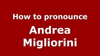 How to pronounce Andrea Migliorini