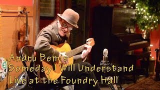 Andru Bemis -- Someday I Will Understand -- live at the Foundry Hall