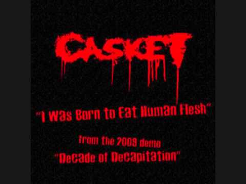 Casket - I Was Born to Eat Human Flesh