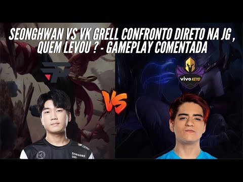 SEONGHWAN VS VK GRELL ,CONFRONTO DIRETO NA JG , QUEM LEVOU? - GAMEPLAY COMENTADA