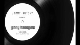 Jimmy Antony presents Lenny Hamilton - Sistah (Late night Remix)