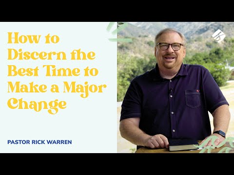 "How to Discern the Best Time to Make a Major Change" with Pastor Rick Warren