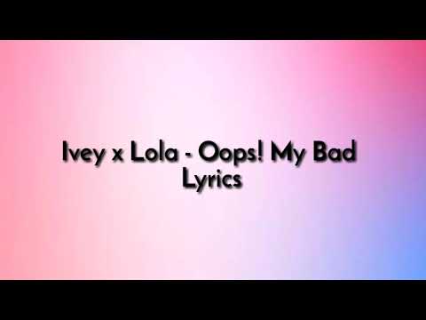 Ivey x Lola - Oops My Bad Lyrics
