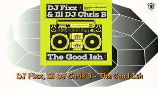 DJ Fixx, Ill DJ Chris B - The Good Ish (Original Mix) Illeven Eleven