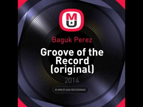 Mixupload Presents: Baguk Perez - Groove of the Record (Original mix)