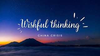 Wishful Thinking - China Crisis [Lyrics Video HQ]