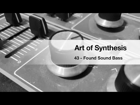 Art of Synthesis 43 - Found Sound Bass
