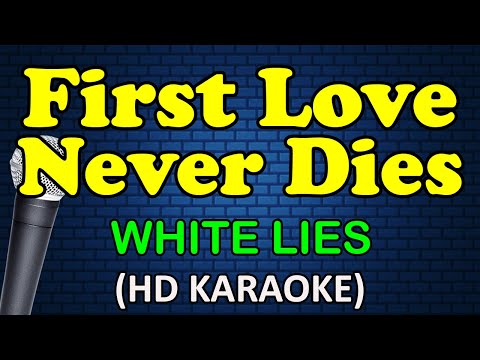 FIRST LOVE NEVER DIES - White Lies (HD Karaoke)