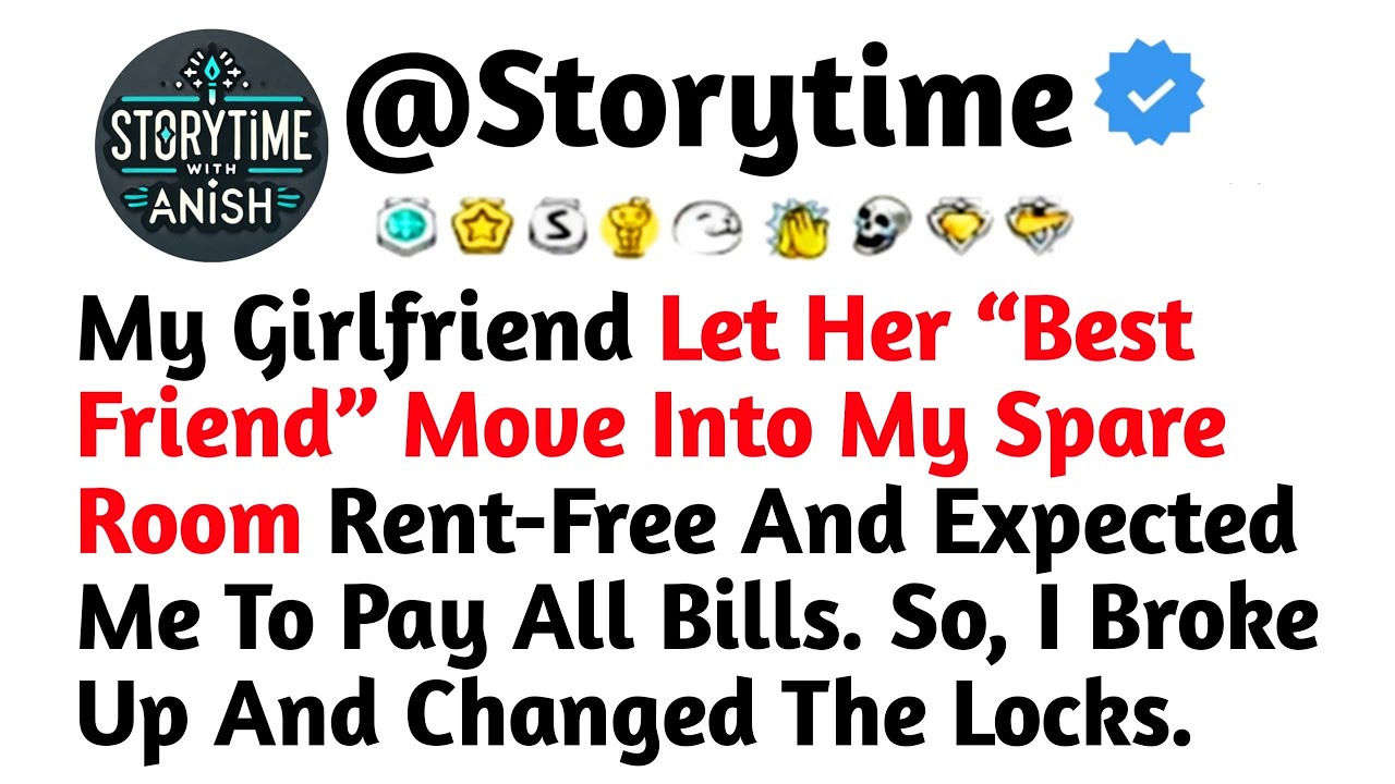 My Girlfriend Let Her “Best Friend” Move Into My Spare Room Rent Free And Expected Me To Pay All Bil