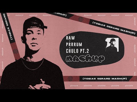 Raw X Prrrum X Chulo Pt.2 (Tobias Gerard Mashup)