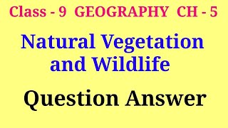 natural vegetation and wildlife class 9 question and answer | class 9 geography ch 5 question answer