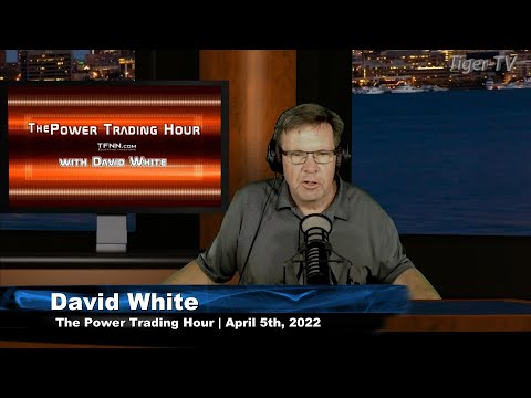 April 5th, Power Trading Hour with David White on TFNN - 2022