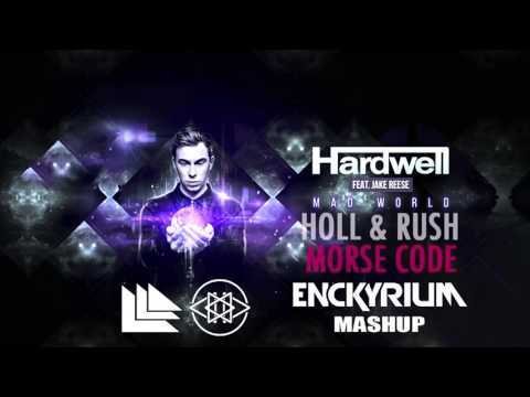 Holl & Rush - Morse Code Vs. Hardwell Feat. Jake Reese - Mad World ( Enckyrium Mashup )