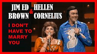 JIM ED BROWN &amp; HELEN CORNELIUS - I Don't Want To Have To Marry You