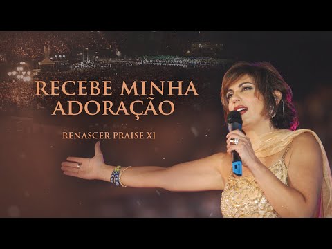 Renascer Praise 11 - Recebe Minha Adoração (Ao Vivo)