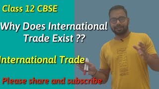 Why Does International Trade Exist | International Trade | Class 12 | Chapter 9 | with notes