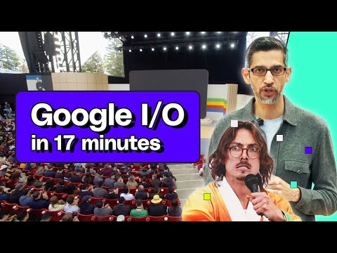 Google I/O 2024 keynote in 17 minutes