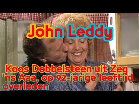 Acteur John Leddy, Koos Dobbelsteen uit Zeg 'ns Aaa, op 92-jarige leeftijd overleden