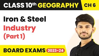 Iron & Steel Industry (Part 1) - Manufacturing Industries | Class 10 Geography Ch 6 | CBSE 2024-25