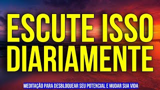 OUÇA TODOS OS DIAS ✨ MEDITAÇÃO PARA DESBLOQUEAR SEU POTENCIAL ILIMITADO