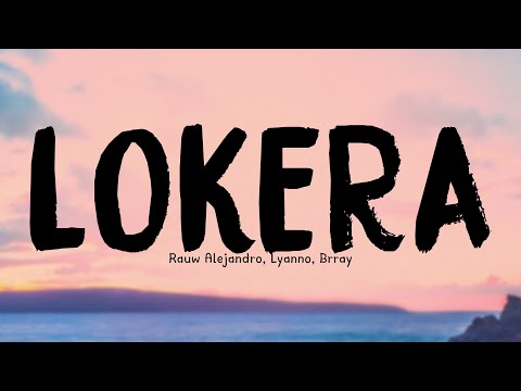 LOKERA - Rauw Alejandro, Lyanno, Brray (Lyrics Version) 🧋