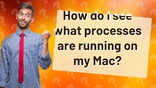 How do I see what processes are running on my Mac?