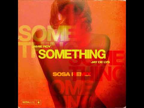Jamie Roy, Jay de Lys - Something (Sosa (UK) Remix) [ULTRA]