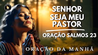 Oremos Salmos 23 e tenha O Senhor como seu PASTOR Ele cuida de nós 