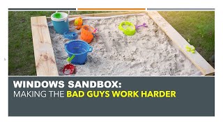 Windows Sandbox:  Making the bad guys work harder