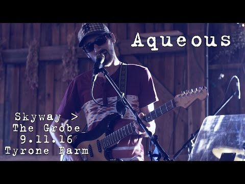Aqueous: Skyway / The Grobe [2-Cam/4K] 2016-09-11 - Tyrone Farm