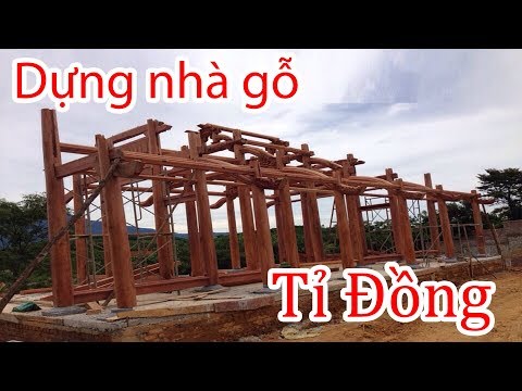 Dựng căn nhà gỗ hàng Tỉ đồng - Kiến trúc cổ Việt