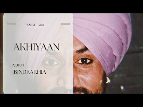 Akhiyaan - Surjit Bindrakhia X Smoke Ride 