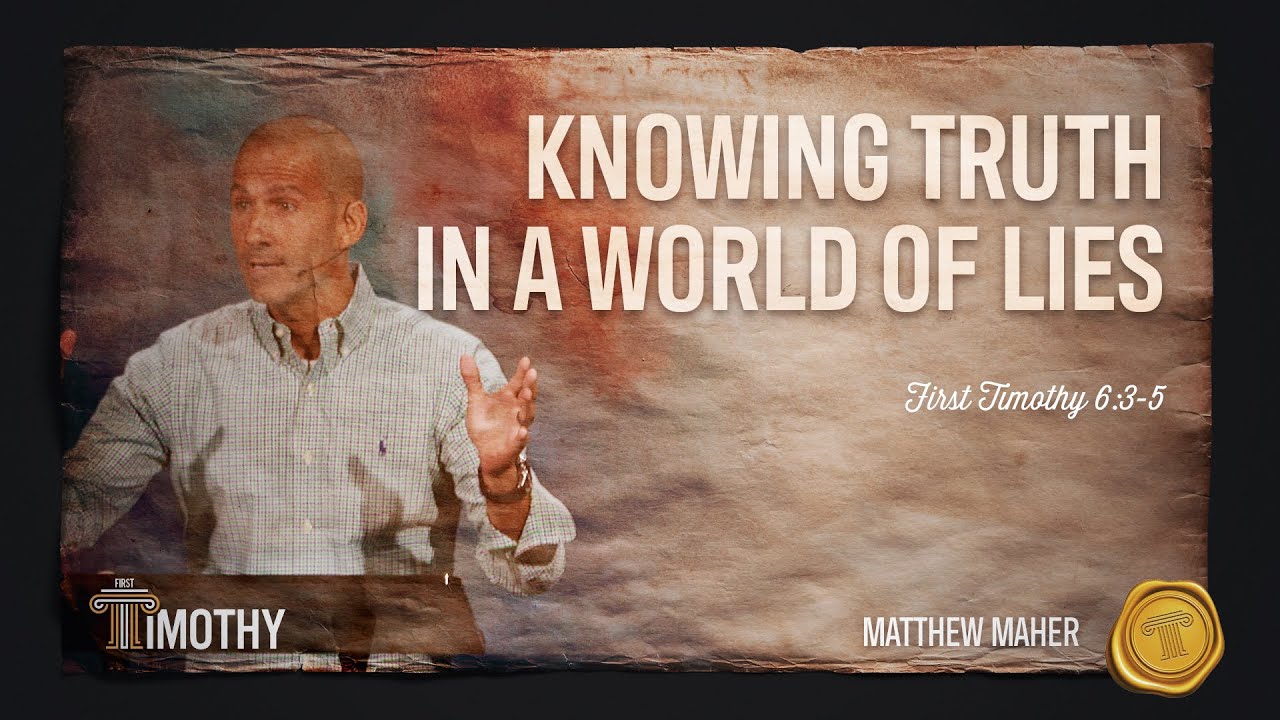 Knowing Truth In A World of Lies (1st Timothy 6:3-5) | Matthew Maher