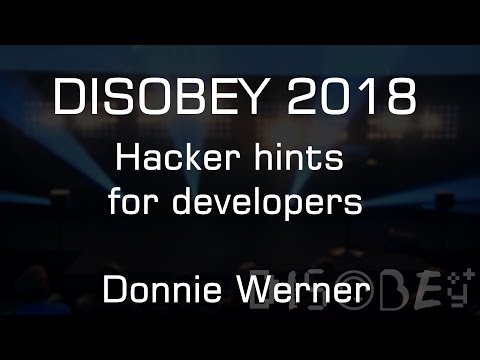Disobey 2018 - Hacker hints for developers - Donnie Werner
