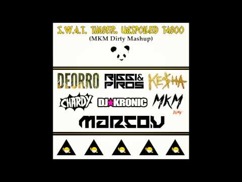 S.W.A.T.  Timber, Unspoiled Taboo (MKM Dirty Mashup) Deorro Vs. Riggi & Piros Vs. Kesha Vs.
